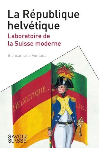 La République Helvétique - Laboratoire De La Suisse Moderne