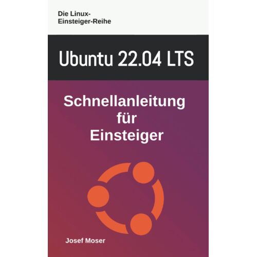 Ubuntu 22.04 Lts: Schnellanleitung Für Einsteiger (Die Linux-Einsteiger-Reihe)