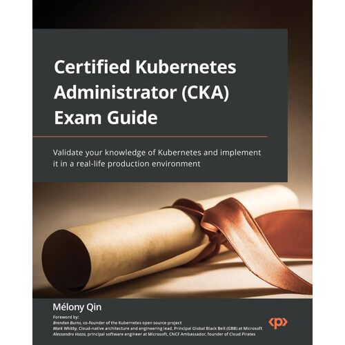 Certified Kubernetes Administrator (Cka) Exam Guide