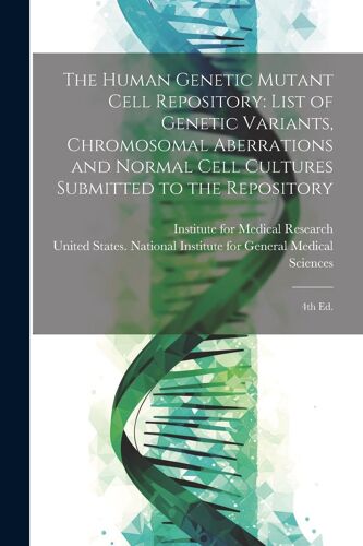 The Human Genetic Mutant Cell Repository: List Of Genetic Variants, Chromosomal Aberrations And Normal Cell Cultures Submitted To The Repository: 4th