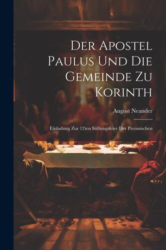 Der Apostel Paulus Und Die Gemeinde Zu Korinth: Einladung Zur 12ten Stiftungsfeier Der Preussischen