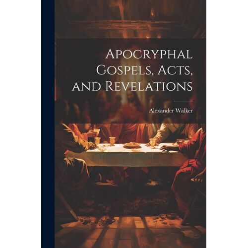 Apocryphal Gospels, Acts, And Revelations