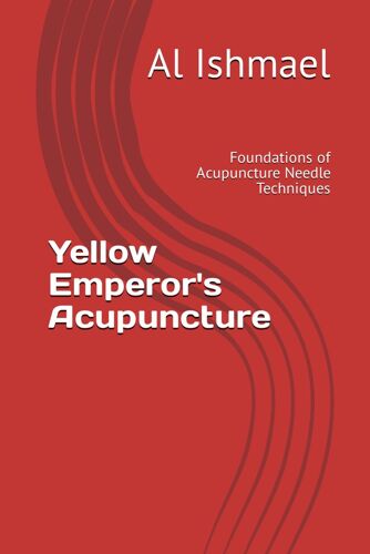 Yellow Emperor's Acupuncture: Foundations Of Acupuncture Needle Techniques (Acupuncture Techniques And Education)