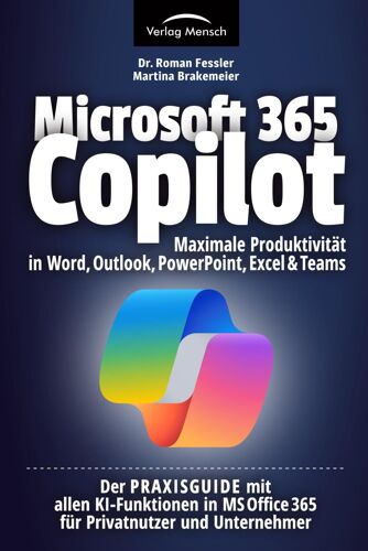 Microsoft 365 Copilot | Maximale Produktivität In Word, Outlook, Powerpoint, Excel & Teams: Der Praxisguide Mit Allen Ki-Funktionen In Ms Office 365 Für Privatnutzer Und Unternehmer