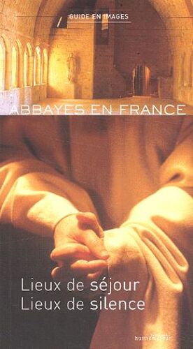 Abbayes En France - Lieux De Séjour, Lieux De Silence, Guide 2003-2004