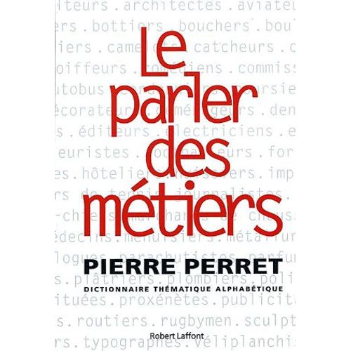 Le Parler Des Métiers - Dictionnaire Thématique Alphabétique