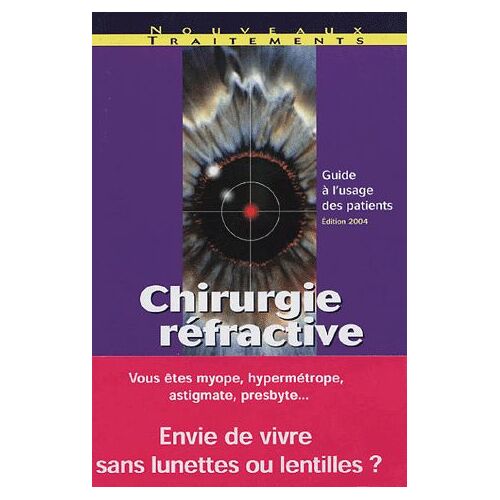 Chirurgie Réfractive : Myopie, Hypermétropie, Astigmatisme, Presbytie - Guide À L'usage Du Patient