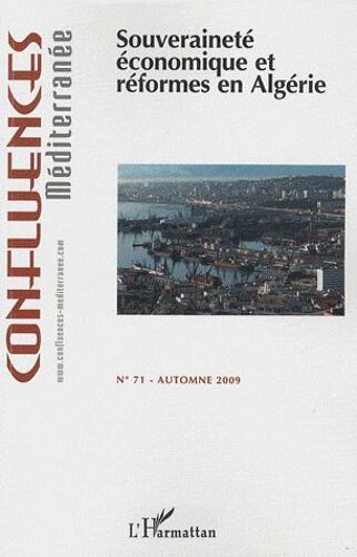 Confluences Méditerranée N° 71, Automne 2009 - Souveraineté Économique Et Réformes En Algérie