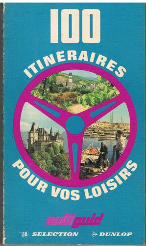100 Itinéraires Pour Vos Loisirs. - Autoguid - Sélection Du Reader's Digest - Dunlop  100 Itinéraires Pour Vos Loisirs. - Autoguid - Sélection Du Reader's Digest - Dunlop