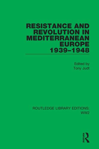 Resistance And Revolution In Mediterranean Europe 1939-1948