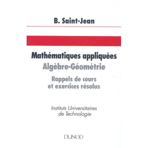 Mathematiques Appliquees - Algèbre Géométrie, Rappels De Cours Et Exercices Résolus