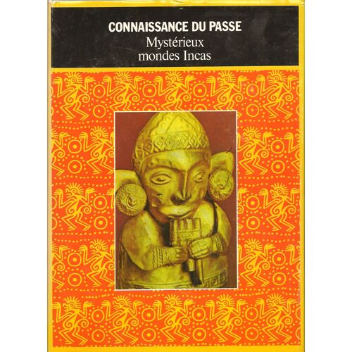 Mystérieux Mondes Incas Perdus Et Retrouvés. Collection Connaissance Du Passé