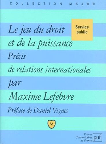 Le Jeu Du Droit Et De La Puissance - Précis Des Relations Internationales