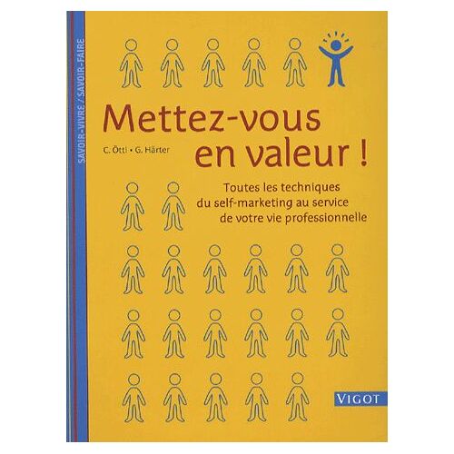 Mettez-Vous En Valeur ! - Toutes Les Techniques Du Self-Marketing Au Service De Votre Vie Professionnelle