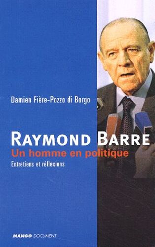 Raymond Barre, Un Homme En Politique - Entretiens Et Réflexions