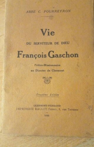 Vie Du Serviteur De Dieu François Gaschon Prêtre-Missionnaire Au Diocèse De Clermont Abbé C. Pourreyron Imprimerie Raclot 1932