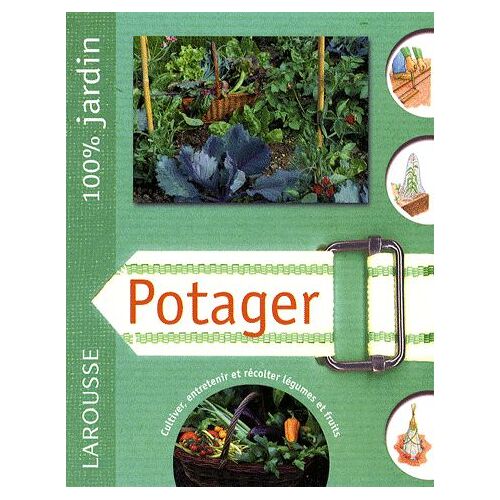Potager - Le Guide Indispensable Pour Préparer, Planter, Améliorer Et Entretenir Un Jardin Familial