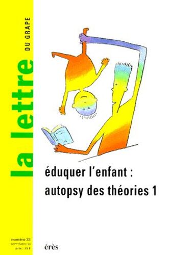 La Lettre Du Grape Numero 33 Septembre 1998 : Eduquer L'enfant, Autopsy Des Theories - Volume 1