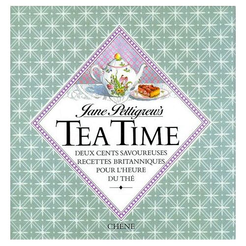 Tea Time - Deux Cents Savoureuses Recettes Britanniques Pour L'heure Du Thé