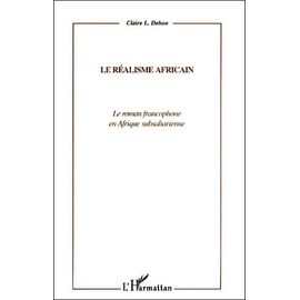 Le Réalisme Africain - Le Roman Francophone En Afrique Subsaharienne