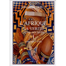 L'afrique : La Vérité Au Fil Des Mots - Tome 1, Chapitres 1 À 10
