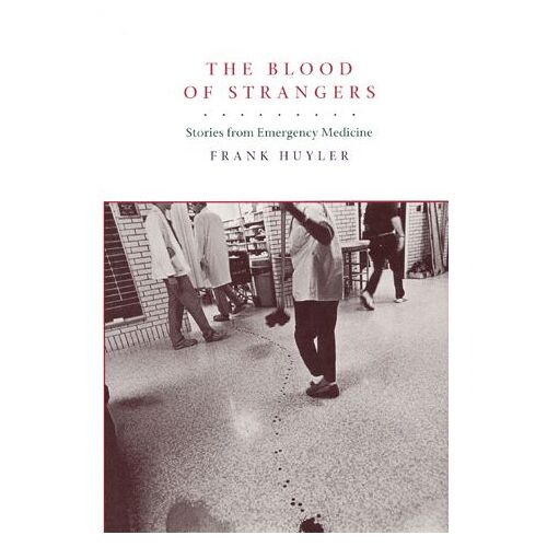 The Blood Of Strangers - Stories From Emergency Medicine