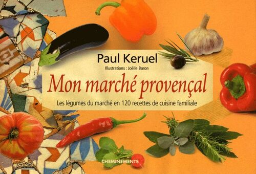 Mon Marché Provença - Les Légumes Du Marché En 120 Recettes De Cuisine Familiale