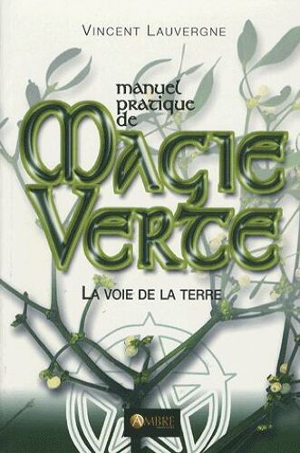 Manuel Pratique De Magie Verte - La Voie De La Terre