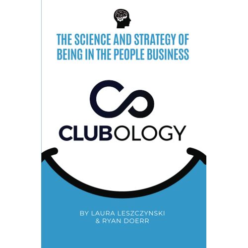 Clubology: The Science And Strategy Of Being In The People Business