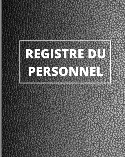 Registre Du Personnel: Registre Du Personnel Pour Entreprises | Cahier De Suivi Pour Maitriser Les Informations De Ses Employés | Carnet Pour Entreprises