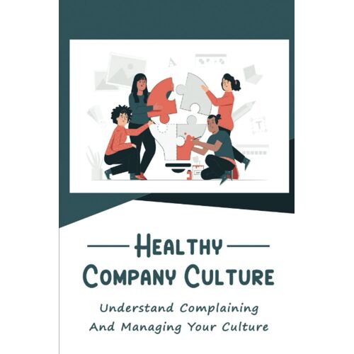 Healthy Company Culture: Understand Complaining And Managing Your Culture