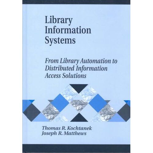 Library Information Systems : From Library Automation To Distributed Information Access Solutions