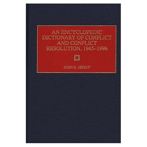 An Encyclopedic Dictionary Of Conflict And Conflict Resolution, 1945-1996