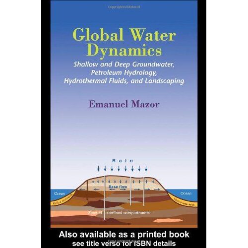 Global Water Dynamics: Shallow And Deep Groundwater, Petroleum Hydrology, Hydrothermal Fluids, And Landscaping