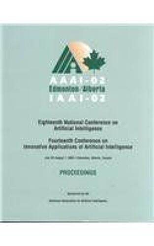 Aaai 02 - Proceedings Of The Eighteenth National Conference On Artificial Intelligence & The Fourteenth Annual Conferenc