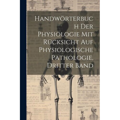 Handwörterbuch Der Physiologie Mit Rücksicht Auf Physiologische Pathologie, Dritter Band