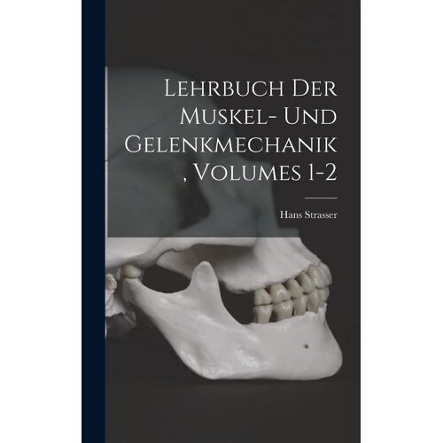Lehrbuch Der Muskel- Und Gelenkmechanik, Volumes 1-2