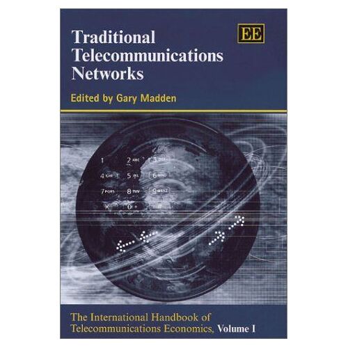 Traditional Telecommunications Networks : The International Handbook Of Telecommunications Economics The International Handbook Of Telecommunications Econo