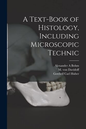 A Text-Book Of Histology, Including Microscopic Technic
