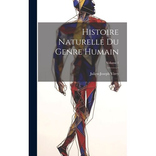 Histoire Naturelle Du Genre Humain; Volume 1