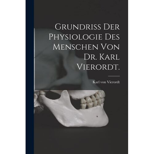 Grundriss Der Physiologie Des Menschen Von Dr. Karl Vierordt.