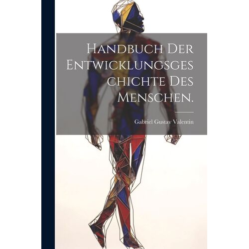 Handbuch Der Entwicklungsgeschichte Des Menschen.