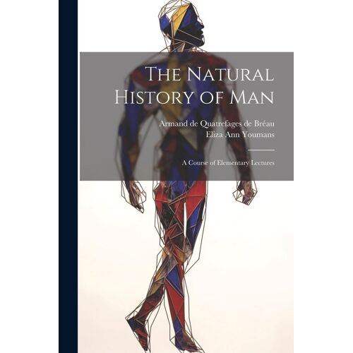 The Natural History Of Man: A Course Of Elementary Lectures