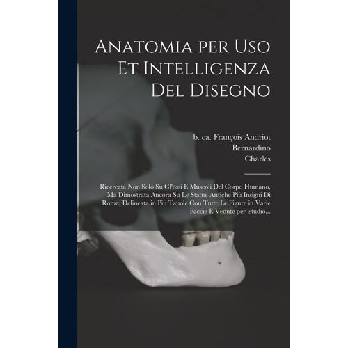 Anatomia Per Uso Et Intelligenza Del Disegno
