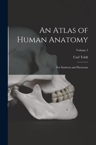 An Atlas Of Human Anatomy: For Students And Physicians; Volume 5