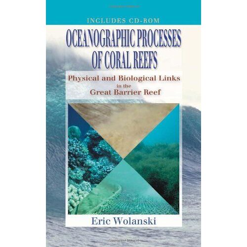 Oceanographic Processes Of Coral Reefs: Physical And Biological Links In The Great Barrier Reef