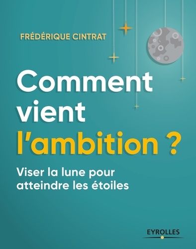Comment Vient L'ambition ? - Viser La Lune Pour Atteindre Les Étoiles