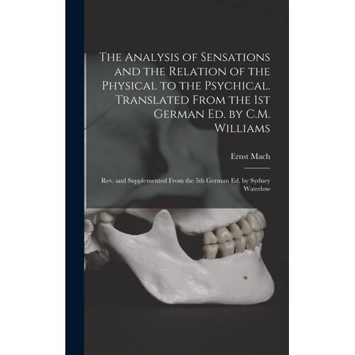 The Analysis Of Sensations And The Relation Of The Physical To The Psychical. Translated From The 1st German Ed. By C.M. Williams; Rev. And Supplemented From The 5th German Ed. By Sydney Waterlow