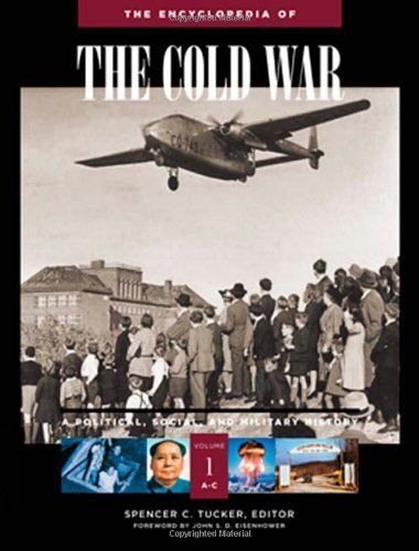 The Encyclopedia Of The Cold War: A Political, Social, And Military History