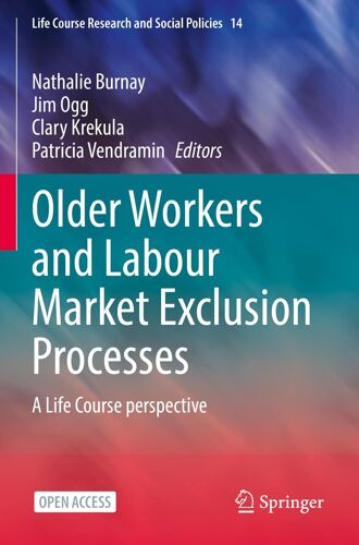 Older Workers And Labour Market Exclusion Processes: A Life Course Perspective (Life Course Research And Social Policies)